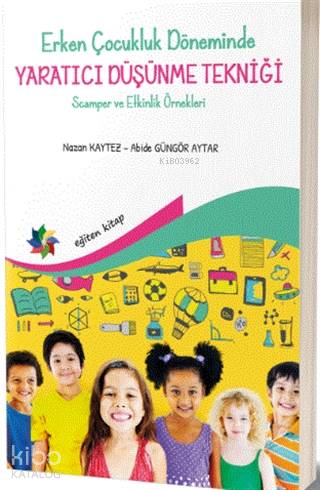 Erken Çocukluk Döneminde Yaratıcı Düşünme Tekniği; Scamper ve Etkinlik Örnekleri