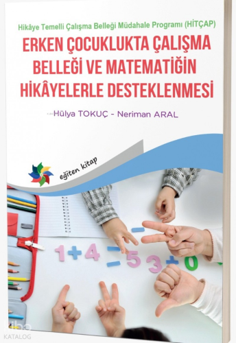 Erken Çocuklukta Çalışma Belleği ve Matematiğin Hikayelerle Desteklenmesi;Hikaye Temelli Çalışma Belleği Müdahale Programı (HİTÇAP)