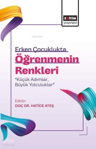 Erken Çocuklukta Öğrenmenin Renkleri: “Küçük Adımlar, Büyük Yolculukla