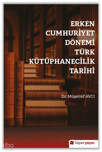Erken Cumhuriyet Dönemi Türk 	Kütüphanecilik Tarihi