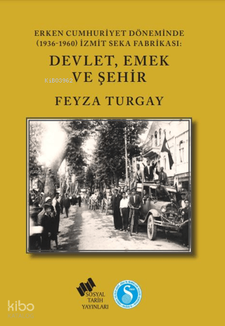 Erken Cumhuriyet Döneminde (1936-1960) İzmit SEKA Fabrikası: Devlet,Emek ve Şehir