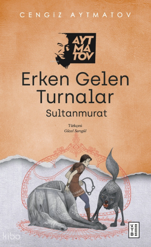 Erken Gelen Turnalar; Sultanmurat | Cengiz Aytmatov | Ketebe Yayınları
