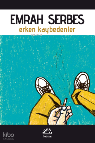 Erken Kaybedenler | Emrah Serbes | İletişim Yayınları