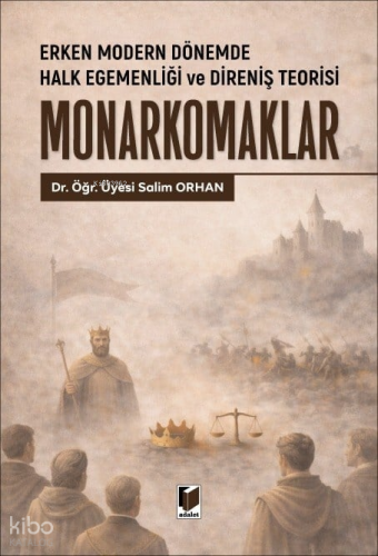 Erken Modern Dönemde Halk Egemenliği ve Direniş Teorisi Monarkomaklar 