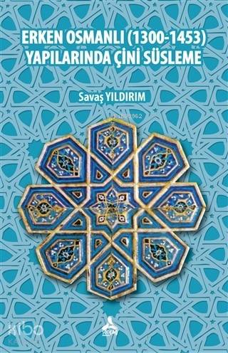 Erken Osmanlı (1300-1453) Yapılarında Çini Süsleme