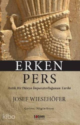 Erken Pers; Antik Bir Dünya İmparatorluğunun Tarihi