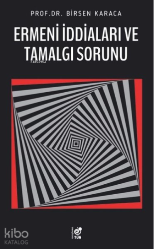 Ermeni İddiaları ve Tamalgı Sorunu | Birsen Karaca | Tün Kitap