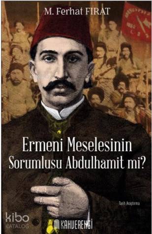 Ermeni Meselesinin Sorumlusu Abdulhamit mi?