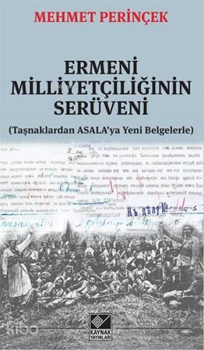 Ermeni Milliyetçiliğinin Serüveni; Taşnaklardan ASALA'ya Yeni Belgelerle