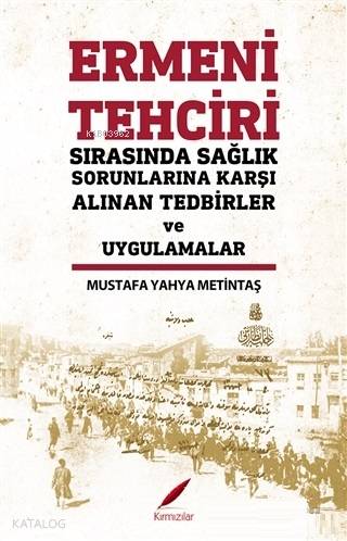 Ermeni Tehciri Sırasında Sağlık Sorunlarına Karşı Alınan Tedbirler ve Uygulamalar
