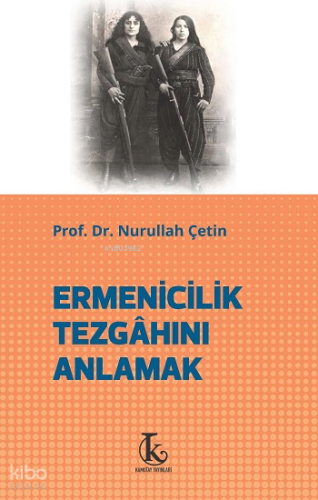Ermenicilik Tezgahını Anlamak | Nurullah Çetin | Kamutay Yayınları