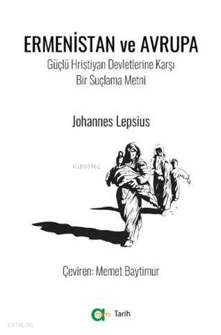 Ermenistan Ve Avrupa;Güçlü Hristiyan Devletlerine Karşı Bir Suçlama Metni