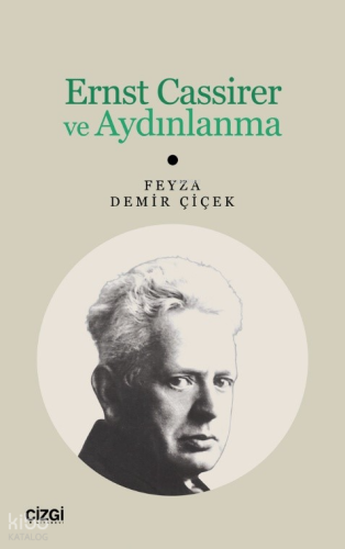 Ernst Cassirer ve Aydınlanma | Feyza Demir Çiçek | Çizgi Kitabevi