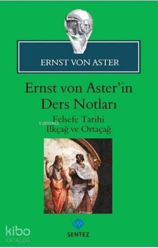 Ernst von Aster'in Ders Notları; Felsefe Tarihi İlkçağ ve Ortaçağ | Er