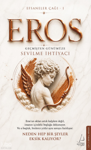 Eros Efsaneler Çağı – 1 ;Geçmişten Günümüze Sevilme İhtiyacı