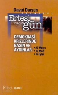 Ertesi Gün; Demokrasi Krizlerinde Basın ve Aydınlar | Davut Dursun | İ