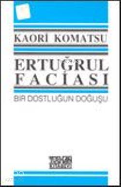 Ertuğrul Faciası; Bir Dostluğun Doğuşu
