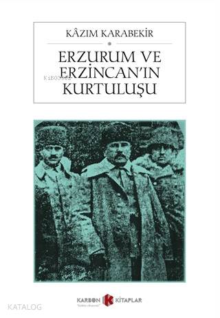 Erzurum ve Erzincan'ın Kurtuluşu | Kâzım Karabekir | Karbon Kitaplar
