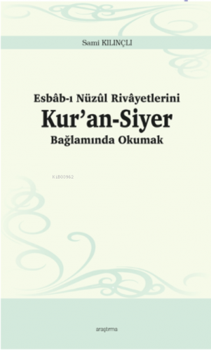 Esbâb-ı Nüzûl Rivâyetlerini Kur’an-Siyer Bağlamında Okumak