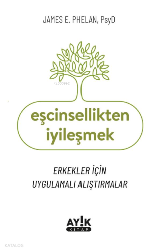 Eşcinsellikten İyileşmek;Erkekler İçin Uygulamalı Alıştırmalar | James