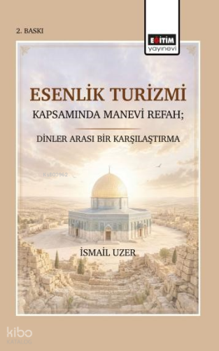 Esenlik Turizmi Kapsamında Manevi Refah;Dinler Arası Bir Karşılaştırma
