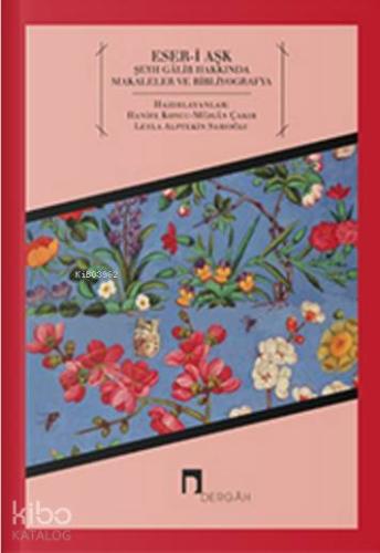 Eser-i Aşk; Şeyh Galib Hakkında Makaleler ve Bibliyografya | Müjgan Ça