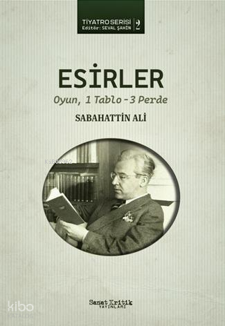 Esirler;Tiyatro Serisi | Sabahattin Ali | Sanat Kritik Yayınları