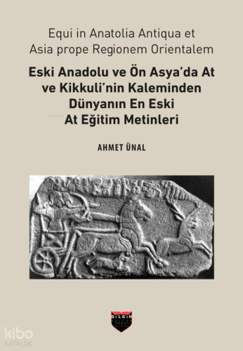Eski Anadolu ve Ön Asya'da At ve Kikkuli'nin Kaleminden Dünyanın En Eski At Eğitim Metinleri
