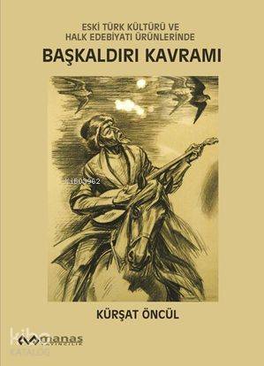 Eski Türk Kültürü ve Halk Edebiyatı Ürünlerinde Başkaldırı Kavramı