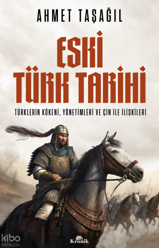 Eski Türk Tarihi: Türklerin Kökeni Yönetimleri ve Çin ile İlişkileri |