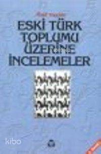 Eski Türk Toplumu Üzerine İncelemeler