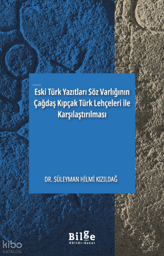 Eski Türk Yazıtları Söz Varlığının Çağdaş Kıpçak Türk Lehçeleri ile Karşılaştırılması