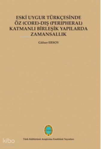 Eski Uygur Türkçesinde Öz - Dış Katmanlı Birleşik Yapılarda Zamansallık