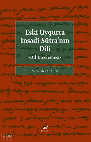 Eski Uygurca İnsadi-Sūtra’nın Dili;Dil İncelemesi | Nurullah Karagül |