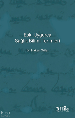 Eski Uygurca Sağlık Birimi Terimleri | Hakan Güler | Bilge Kültür Sana