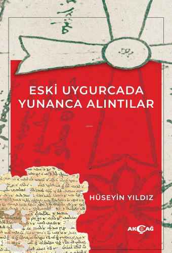 Eski Uygurcada Yunanca Alıntılar | Hüseyin Yıldız | Akçağ Basım Yayım 