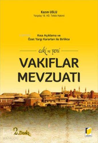Eski ve Yeni Vakıflar Mevzuatı; Kısa Açıklama ve Özet Yargı Kararları İle Birlikte