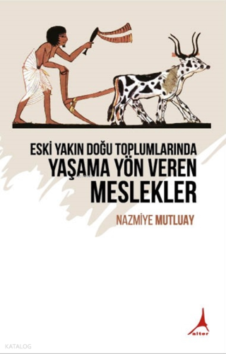 Eski Yakın Doğu Toplumlarında Yaşama Yön Veren Meslekler