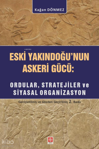 Eski Yakındoğu'nun Askeri Gücü;Ordular, Stratejiler ve Siyasal Organizasyon