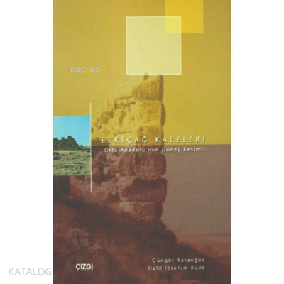 Eskiçağ Kaleleri | Orta Anadolu'nun Güney Kesimi | Güngör Karauğuz | Ç