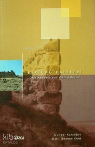 Eskiçağ Kaleleri; -Orta Anadolu'nun Güney Kesimi- | Güngör Karauğuz | 