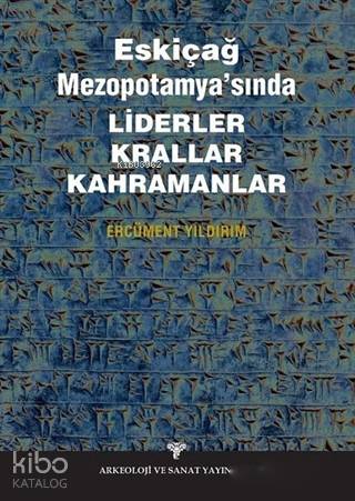 Eskiçağ Mezopotamyası'nda Liderler Krallar Kahramanlar