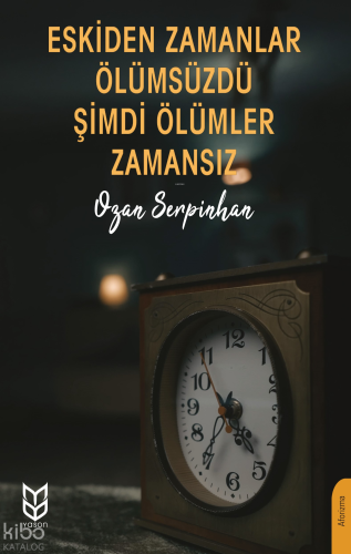 Eskiden Zamanlar Ölümsüzdü Şimdi Ölümler Zamansız