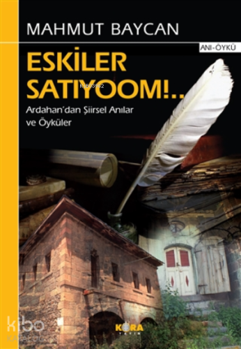 Eskiler Satıyoom!..;Ardahan’dan Şiirsel Anılar ve Öyküler