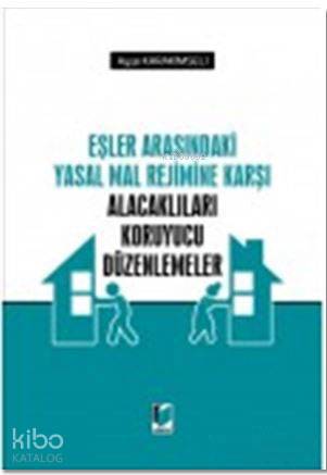 Eşler Arasındaki Yasal Mal Rejimine Karşı Alacaklıları Koruyucu Düzenlemeler