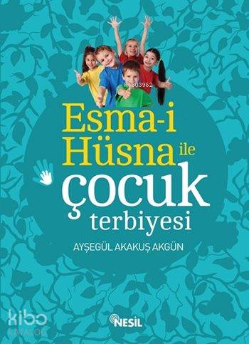 Esma-i Hüsna ile Çocuk Terbiyesi | Ayşegül Akakuş Akgün | Nesil Yayınl