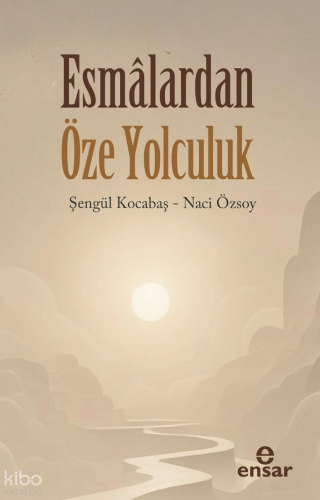 Esmalardan Öze Yolculuk | Şengül Kocabaş | Ensar Neşriyat