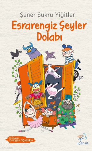Esrarengiz Şeyler Dolabı | Şener Şükrü Yiğitler | Uçan At Yayınları