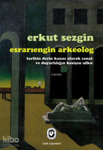 Esrarıengin Arkeolog ;Tarihin Derin Kazısı Olarak Sanat ve Duyarlılığın Kesişen Ufku