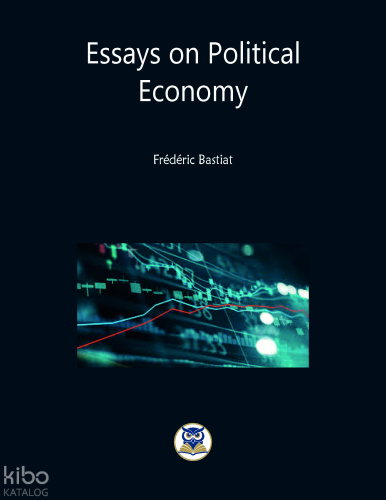 Essays on Political Economy | Frederic Bastiat | Norm Yayıncılık
